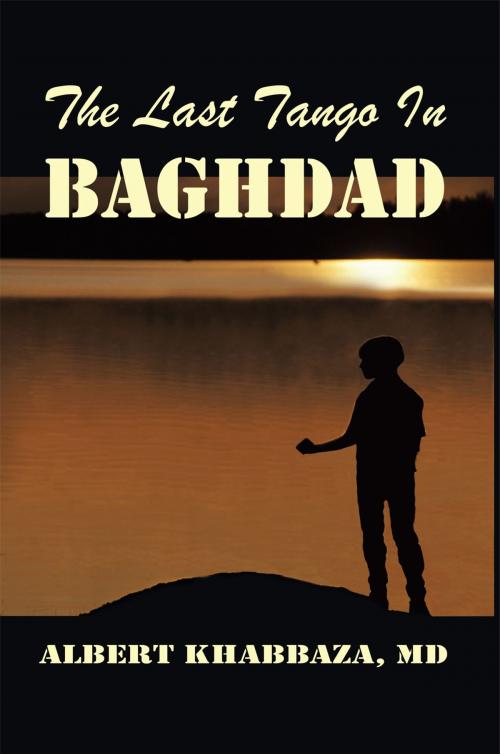 Cover of the book The Last Tango in Baghdad by Albert Khabbaza, AuthorHouse