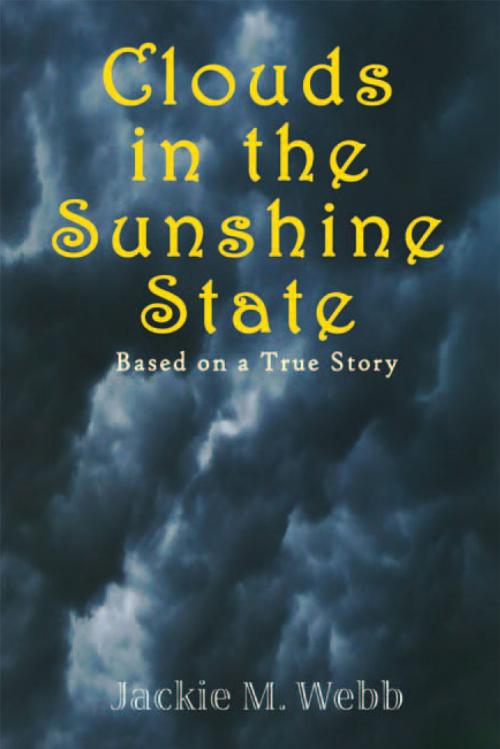 Cover of the book Clouds in the Sunshine State by Jackie M. Webb, Xlibris US