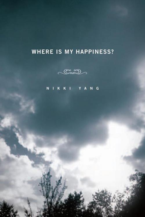Cover of the book Where Is My Happiness? by Nikki Yang, Xlibris US