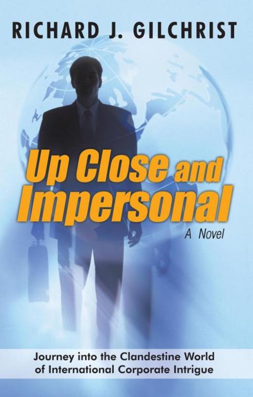 Cover of the book Up Close and Impersonal by Richard J. Gilchrist, iUniverse