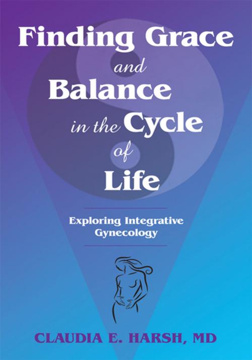 Cover of the book Finding Grace and Balance in the Cycle of Life by Claudia E. Harsh, iUniverse