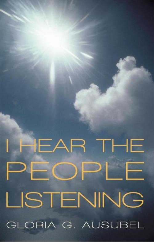 Cover of the book I Hear the People Listening by Gloria G. Ausubel, iUniverse
