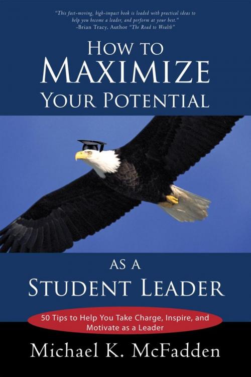 Cover of the book How to Maximize Your Potential as a Student Leader by Michael K. McFadden, iUniverse