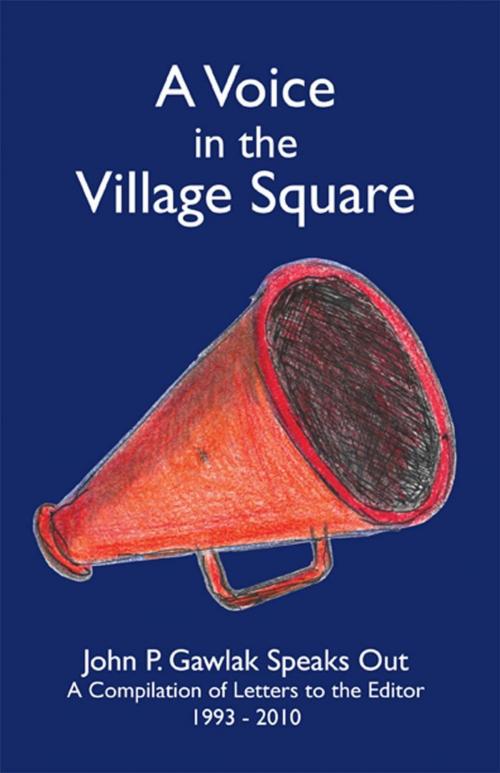 Cover of the book A Voice in the Village Square by John P. Gawlak, iUniverse