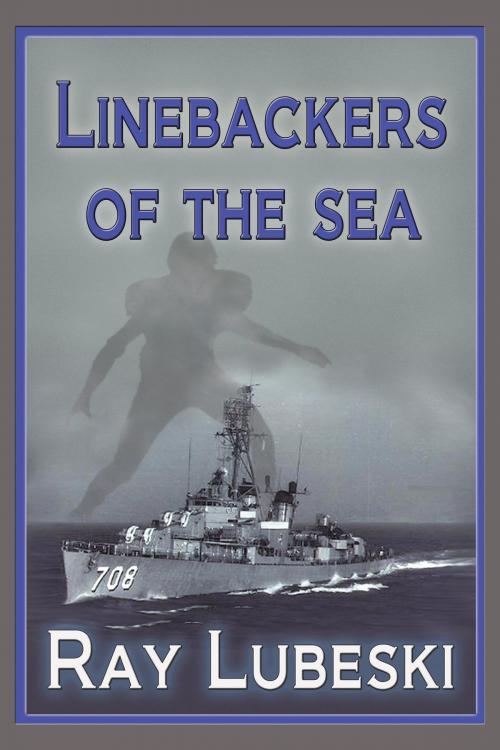 Cover of the book Linebackers of the Sea by Ray Lubeski, AuthorHouse