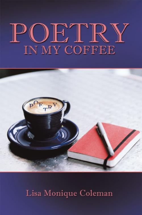 Cover of the book Poetry in My Coffee by Lisa Monique Coleman, AuthorHouse