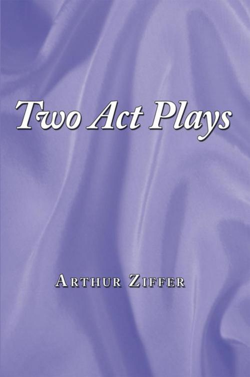 Cover of the book Two Act Plays by Arthur Ziffer, AuthorHouse