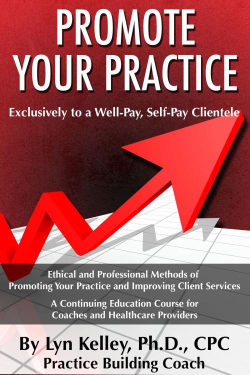 Cover of the book Healthcare Providers: How to Promote Your Practice to a Well-Pay, Self-Pay Clientele by Lyn Kelley, Lyn Kelley