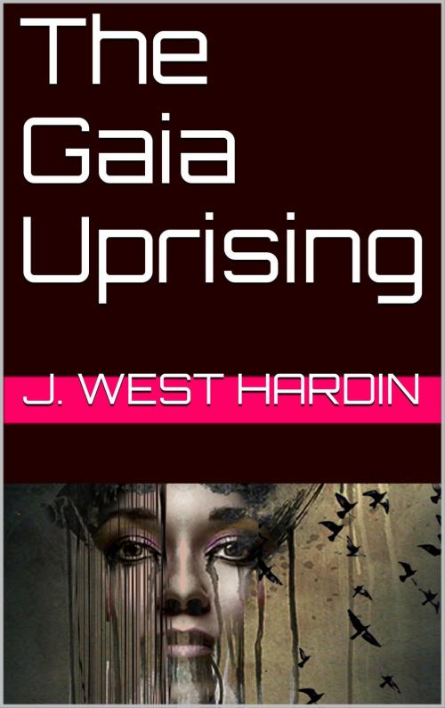 Cover of the book Gaia Uprising by J West Hardin, J West Hardin