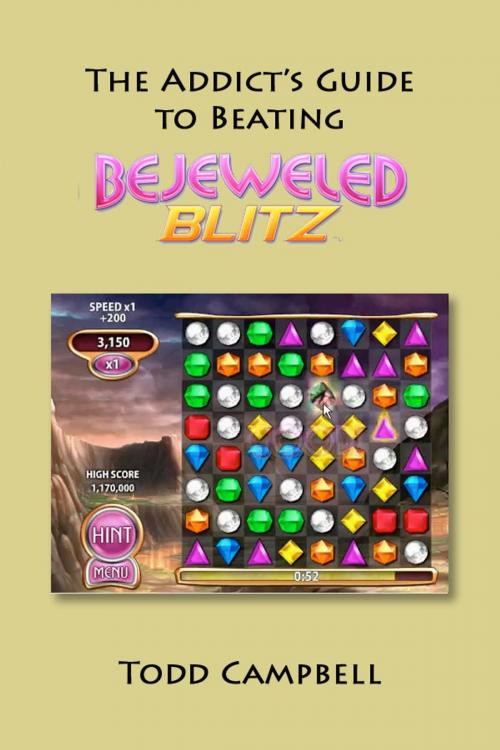 Cover of the book The Addicts Guide to Beating Bejeweled Blitz! by Todd Campbell, Todd Campbell