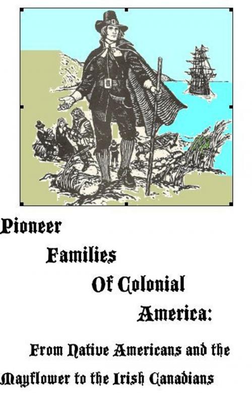 Cover of the book Pioneer Families of Colonial America: From Native Americans and the Mayflower to the Irish Canadians by MaryAnn Rizzo, MaryAnn Rizzo