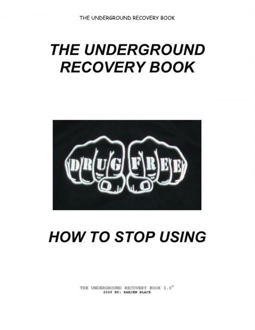 Cover of the book The Underground Recovery Book 3.0 How To Stop Using by Rahjen Black, Rahjen Black