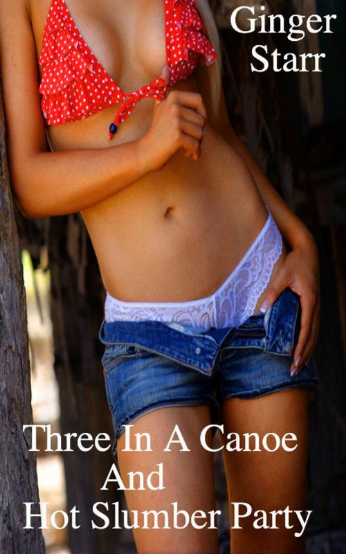 Cover of the book Three In A Canoe and Hot Slumber Party by Ginger Starr, Ginger Starr Publishing
