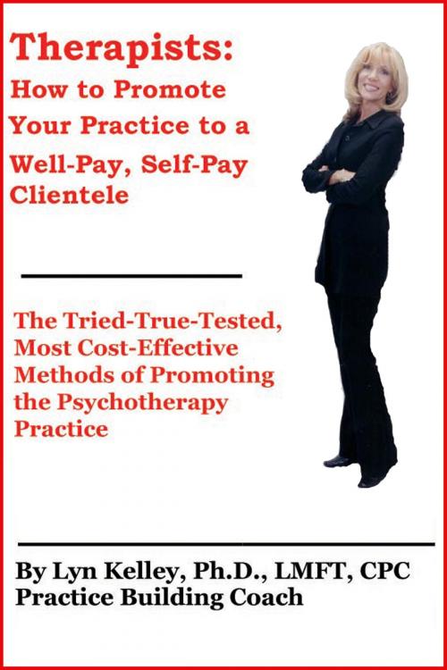 Cover of the book Therapists: How to Promote Your Practice to a Well-Pay, Self-Pay Clientele by Lyn Kelley, Lyn Kelley