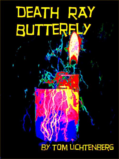Cover of the book Death Ray Butterfly by Tom Lichtenberg, Tom Lichtenberg
