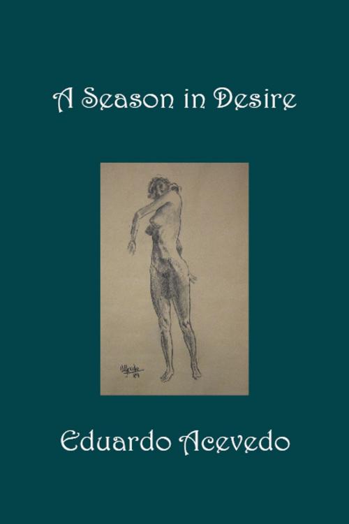 Cover of the book A Season in Desire by Eduardo Acevedo, Eduardo Acevedo
