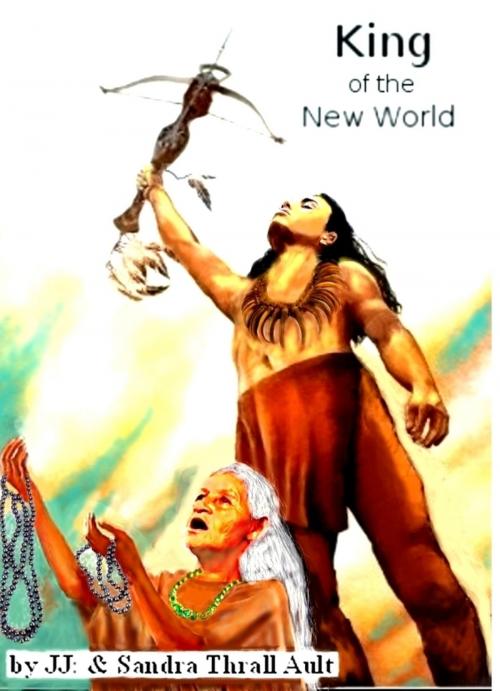 Cover of the book King of the New World by J&S Thrall Ault, J&S Thrall Ault