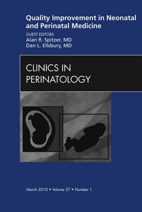 Cover of the book Quality Improvement in Neonatal and Perinatal Medicine, An Issue of Clinics in Perinatology - E-Book by Alan R. Spitzer, MD, Dan Ellsbury, MD, Elsevier Health Sciences