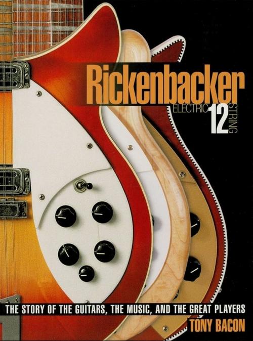 Cover of the book Rickenbacker Electric 12-String by Tony Bacon, Backbeat