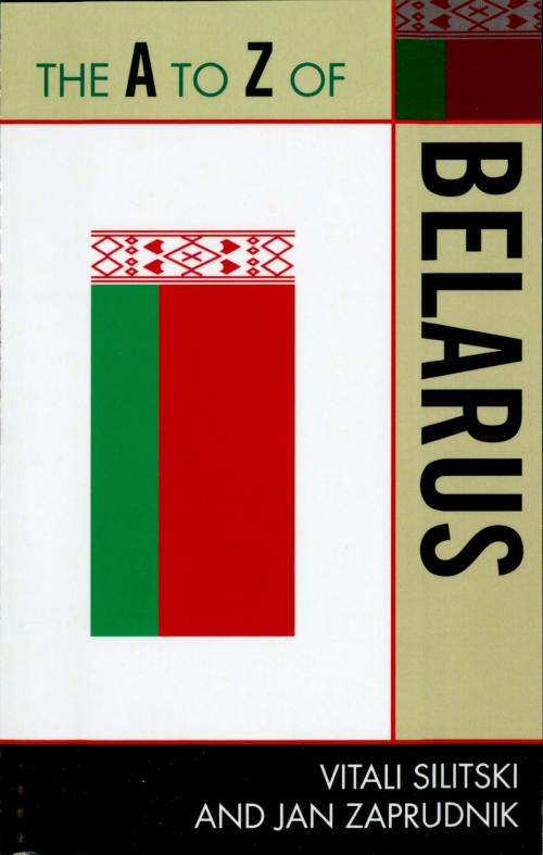 Cover of the book The A to Z of Belarus by Jan Zaprudnik, Vitali Silitski Jr., Scarecrow Press