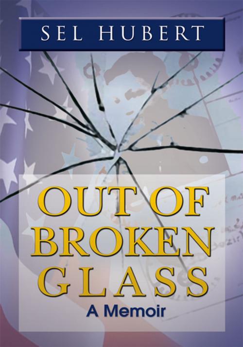 Cover of the book Out of Broken Glass by Sel Hubert, Xlibris US