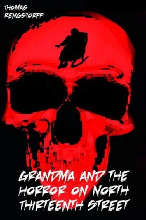 Cover of the book Grandma and the Horror on North Thirteenth Street by Thomas Rengstorff, Thomas Rengstorff