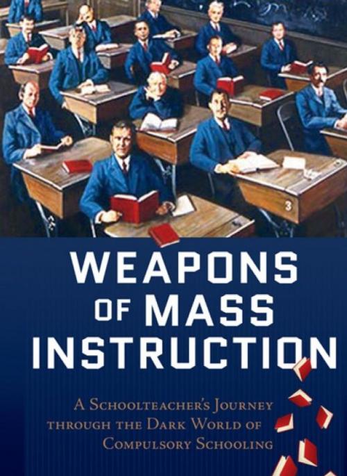 Cover of the book Weapons Of Mass Instruction by John Taylor Gatto, New Society Publishers