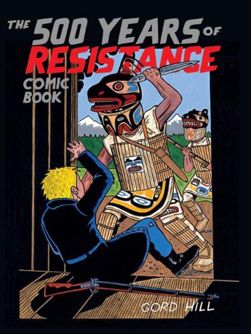 Cover of the book The 500 Years of Resistance Comic Book by Gord Hill, Ward Churchill, Arsenal Pulp Press