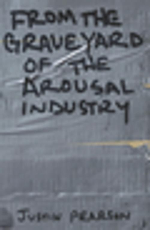 Cover of the book From the Graveyard of the Arousal Industry by Justin Pearson, Soft Skull Press