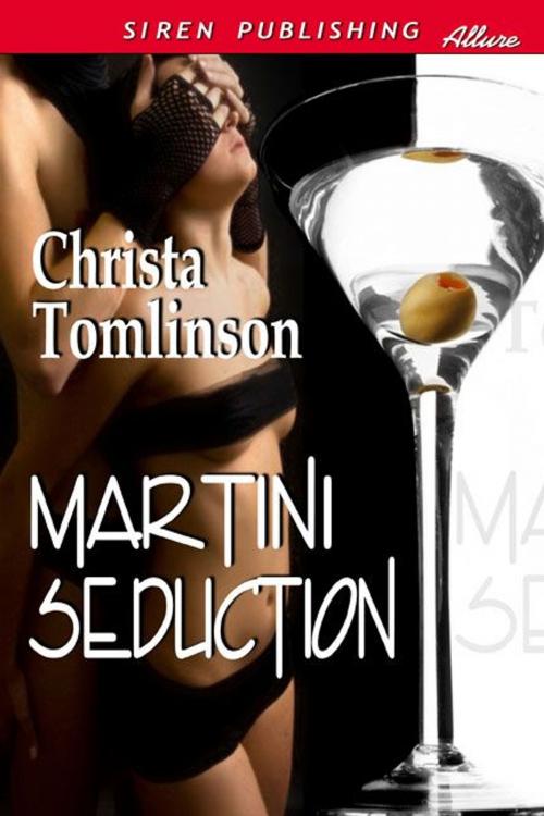 Cover of the book Martini Seduction by Christa Tomlinson, Siren-BookStrand