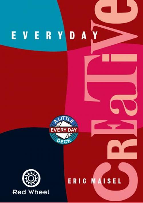Cover of the book Everyday Creative: 30 Way To Wake Up Your Inner Artist by Eric Maisel, Red Wheel Weiser