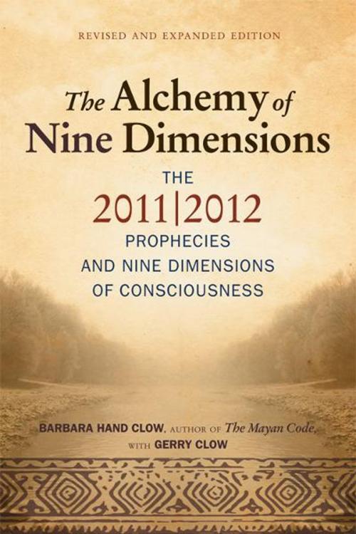 Cover of the book The Alchemy of Nine Dimensions: The 2011/2012 Prophecies and Nine Dimensions of Consciousness by Barbara Hand Clow, Gerry Clow, Hampton Roads Publishing