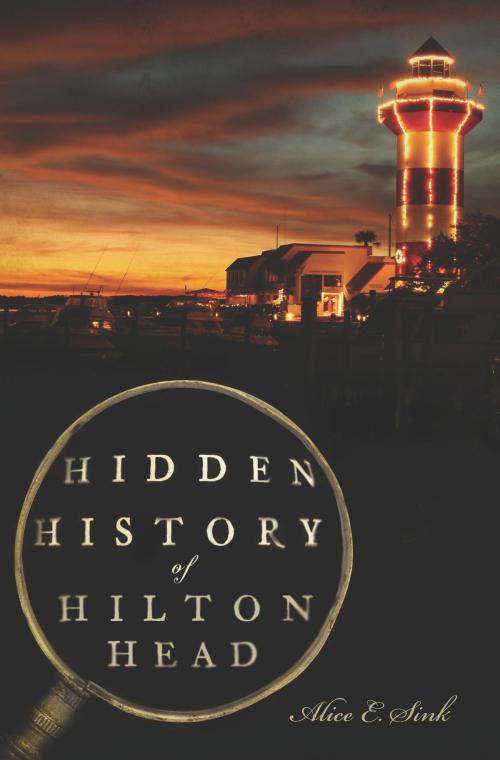 Cover of the book Hidden History of Hilton Head by Alice E. Sink, Arcadia Publishing Inc.
