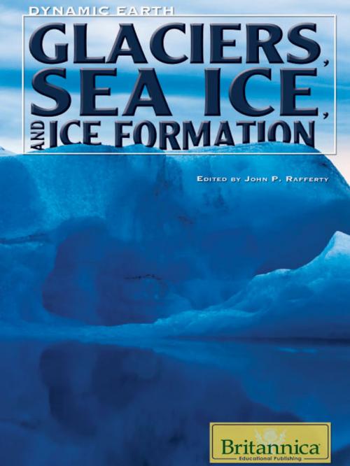 Cover of the book Glaciers, Sea Ice, and Ice Formation by John P Rafferty, Britannica Educational Publishing
