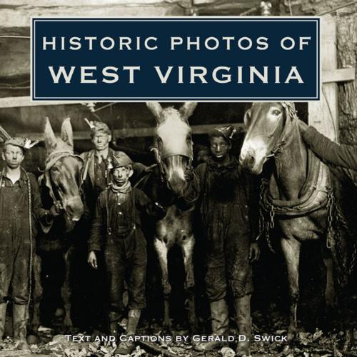 Cover of the book Historic Photos of West Virginia by Gerald Swick, Turner Publishing Company