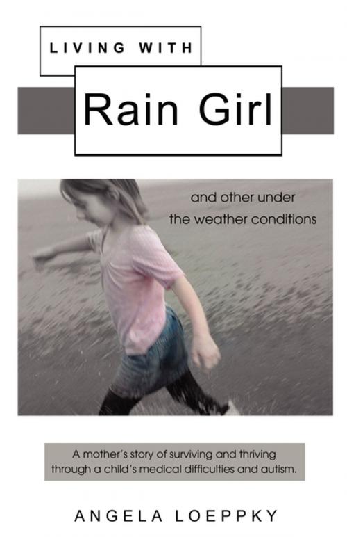 Cover of the book Living With Rain Girl: And other under the weather conditions by Angela Loeppky, Word Alive Press
