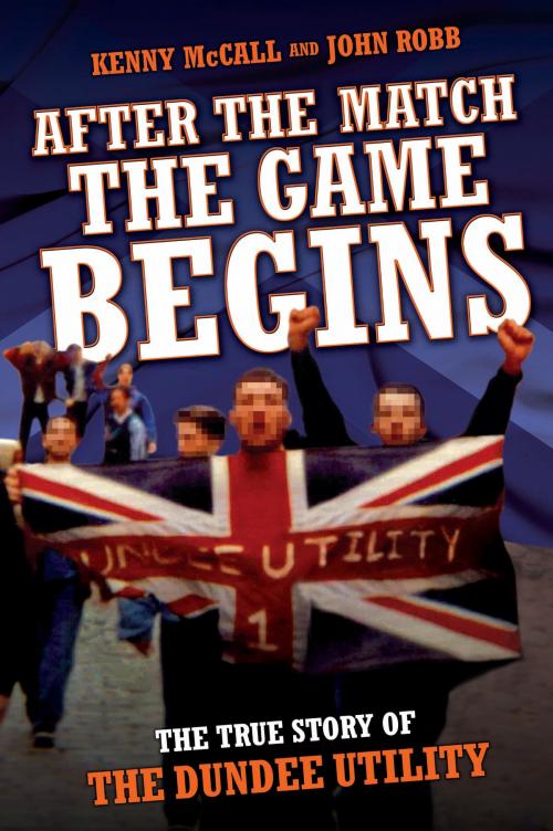 Cover of the book After The Match, The Game Begins - The True Story of The Dundee Utility by Kenny McCalland, John Robb, John Blake Publishing