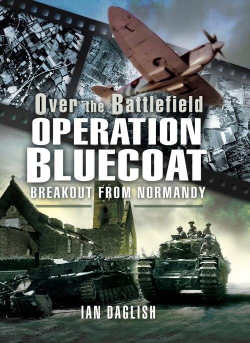 Cover of the book Operation Bluecoat by Ian  Daglish, Pen and Sword
