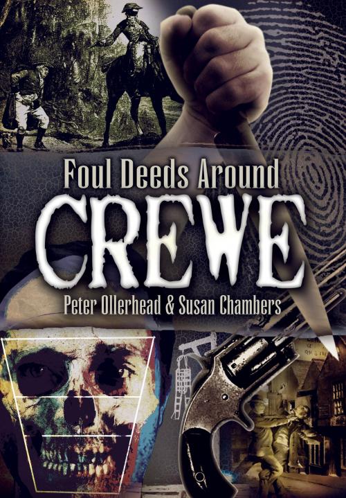Cover of the book Foul Deeds Around Crewe by Susan Chambers, Peter Ollerhead, Pen and Sword