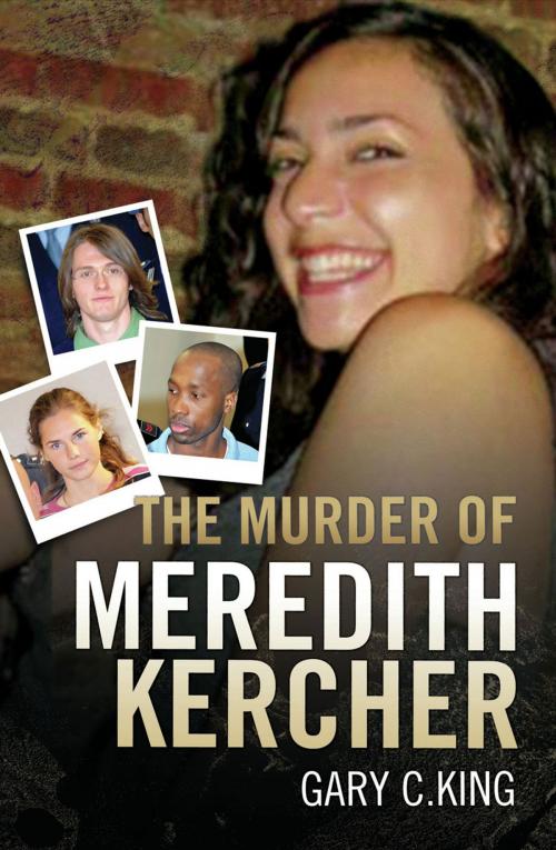 Cover of the book The Murder of Meredith Kercher by Gary C. King, John Blake