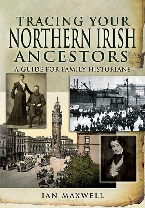 Cover of the book Tracing Your Northern Irish Ancestors by Maxwell, Ian, Pen and Sword