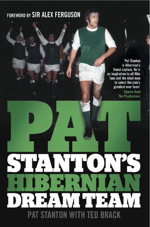 Cover of the book Pat Stanton's Hibernian Dream Team by Pat Stanton, Sir Alex Ferguson, Ted Brack, Black & White Publishing