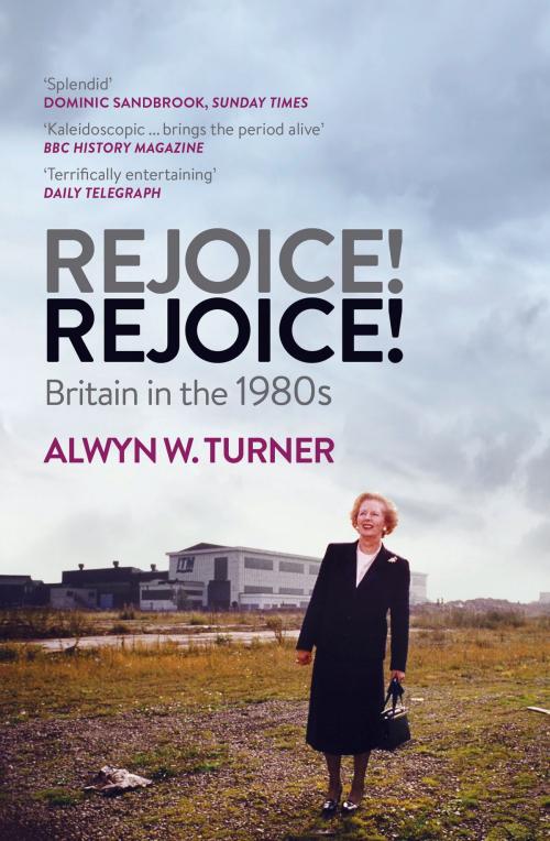 Cover of the book Rejoice! Rejoice! by Alwyn W. Turner, Aurum Press