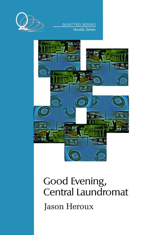 Cover of the book Good Evening, Central Laundromat by Jason Heroux, Quattro Books