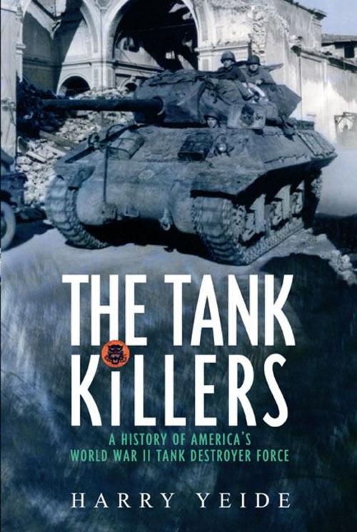 Cover of the book Tank Killers A History Of America's World War II Tank Destroyer Force by Harry Yeide, Casemate