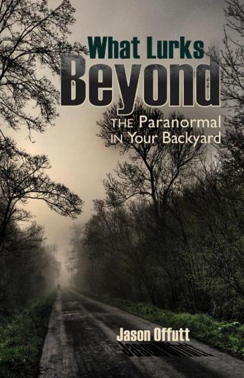 Cover of the book What Lurks Beyond: The Paranormal in Your Backyard by Truman State University Press, Truman State University Press