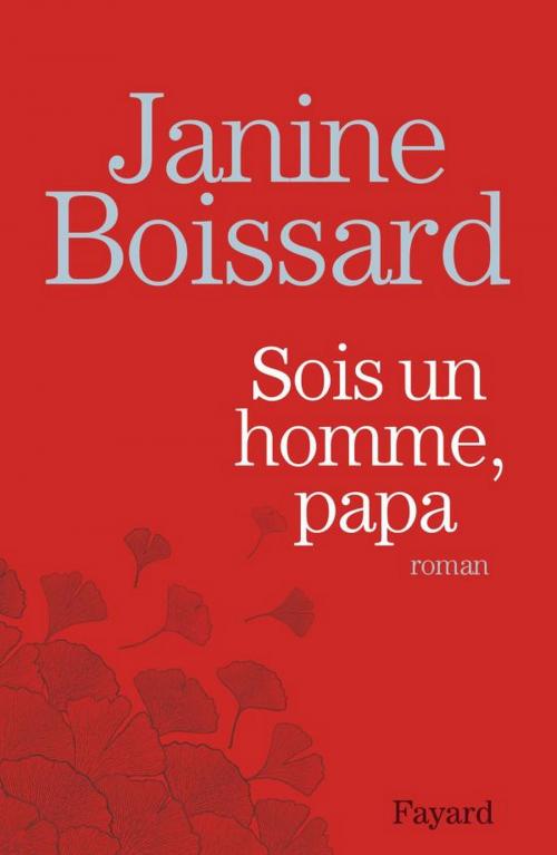 Cover of the book Sois un homme, Papa by Janine Boissard, Fayard