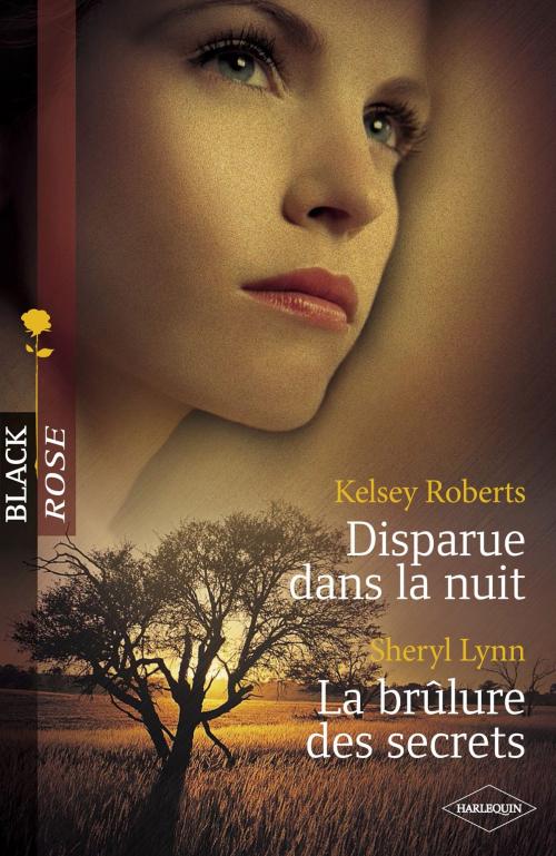 Cover of the book Disparue dans la nuit - La brûlure des secrets (Harlequin Black Rose) by Kelsey Roberts, Sheryl Lynn, Harlequin