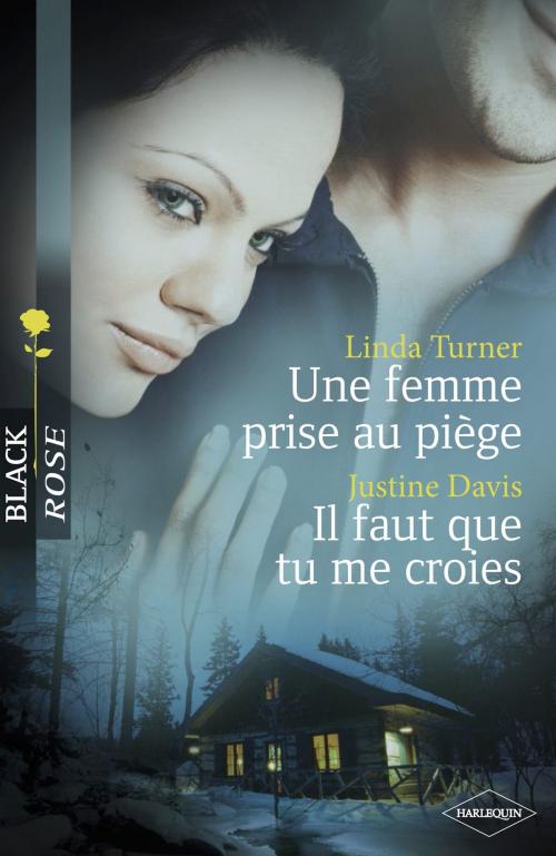 Cover of the book Une femme prise au piège - Il faut que tu me croies (Harlequin Black Rose) by Linda Turner, Justine Davis, Harlequin