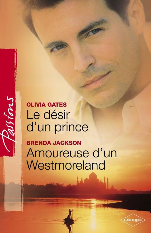 Cover of the book Le désir d'un prince - Amoureuse d'un Westmoreland (Harlequin Passions) by Olivia Gates, Brenda Jackson, Harlequin
